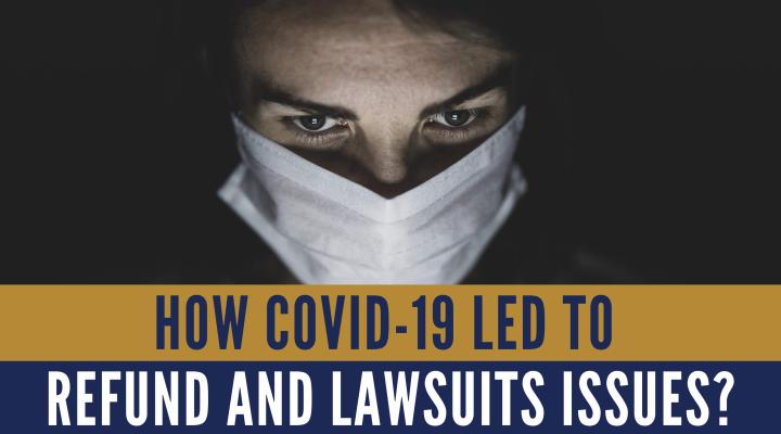 How COVID-19 Led to Refund and Lawsuits Issues